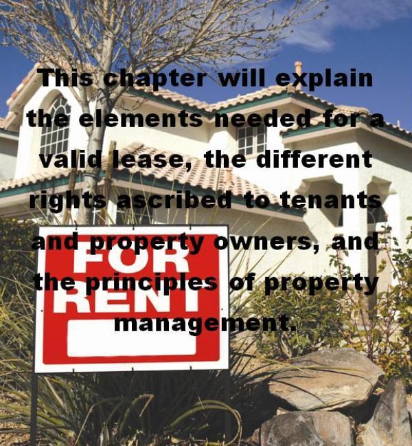 Principles of Real Estate Chapter 17-Leases And Property Management This chapter will explain the elements needed for a valid