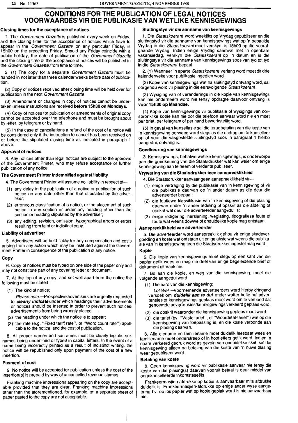 24 No. 11563 GOVERNMENT GAZETTE, 4 NOVEMBER 1988 CONDIT~NS FOR THE PUBLICATION OF LEGAL NOTICES VOORWAARDIiS VIR DIE PUBLIKASIE VAN WETLIKE KENNISGEWINGS Closing times for the acceptance of notices 1.