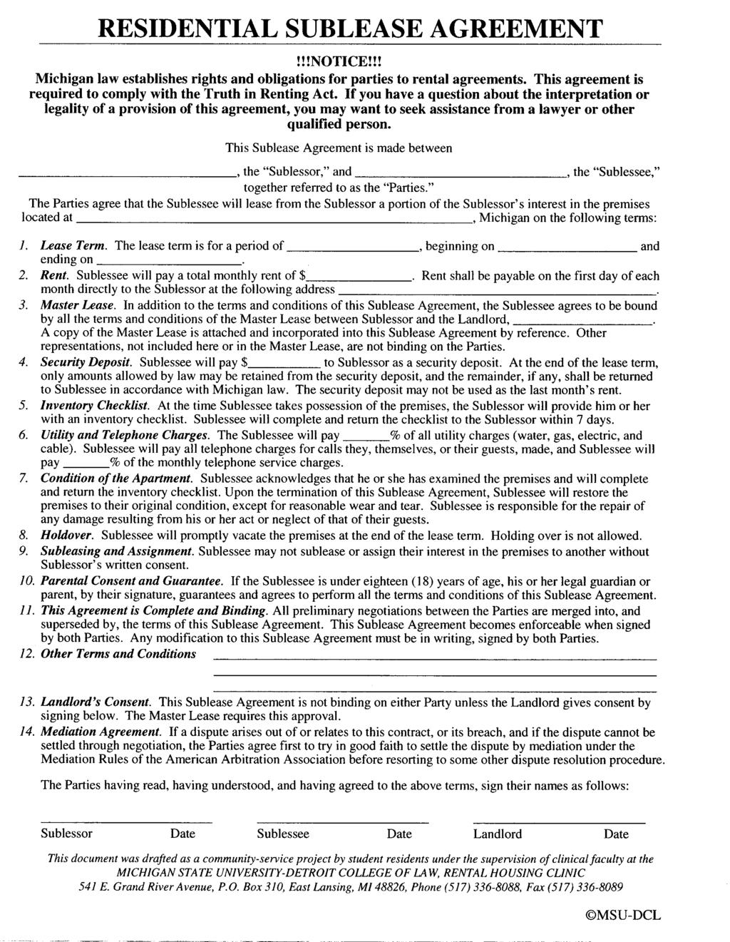 Sample Residential Sublease Agreement!!!NOTICE!!! Michigan law establishes rights and obligations for parties to rental agreements.