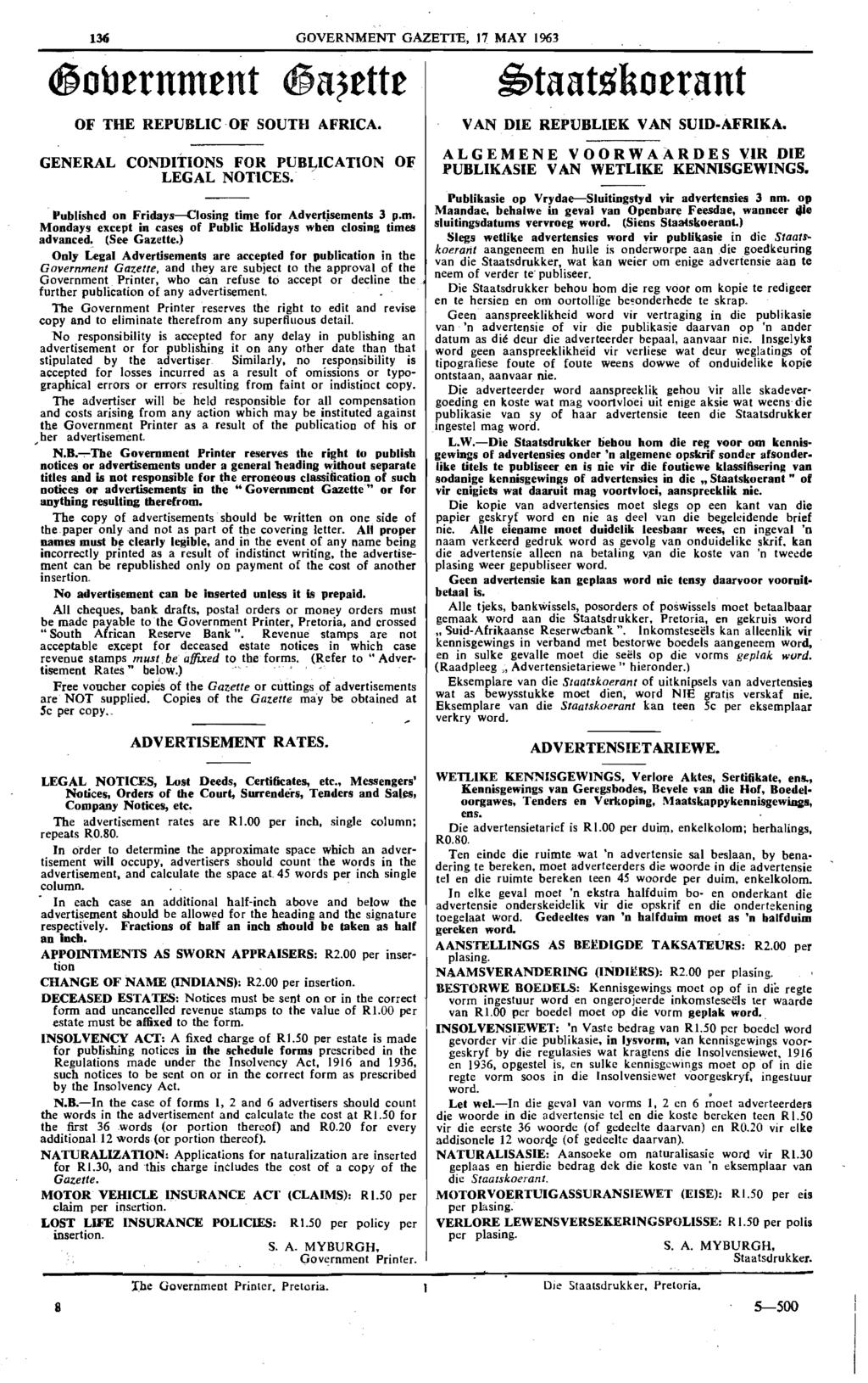 136 GOVERNMENT GAZETTE, 17 MAY 1963 ~obtrnmtnt ~a~tttt OF THE REPUBLIC OF SOUTH AFRICA. GENERAL CONDITIONS FOR PUBt;.ICATlON OF LEGAL NOTICES... Published on Fridays-Closing time for Advertisements 3 p.