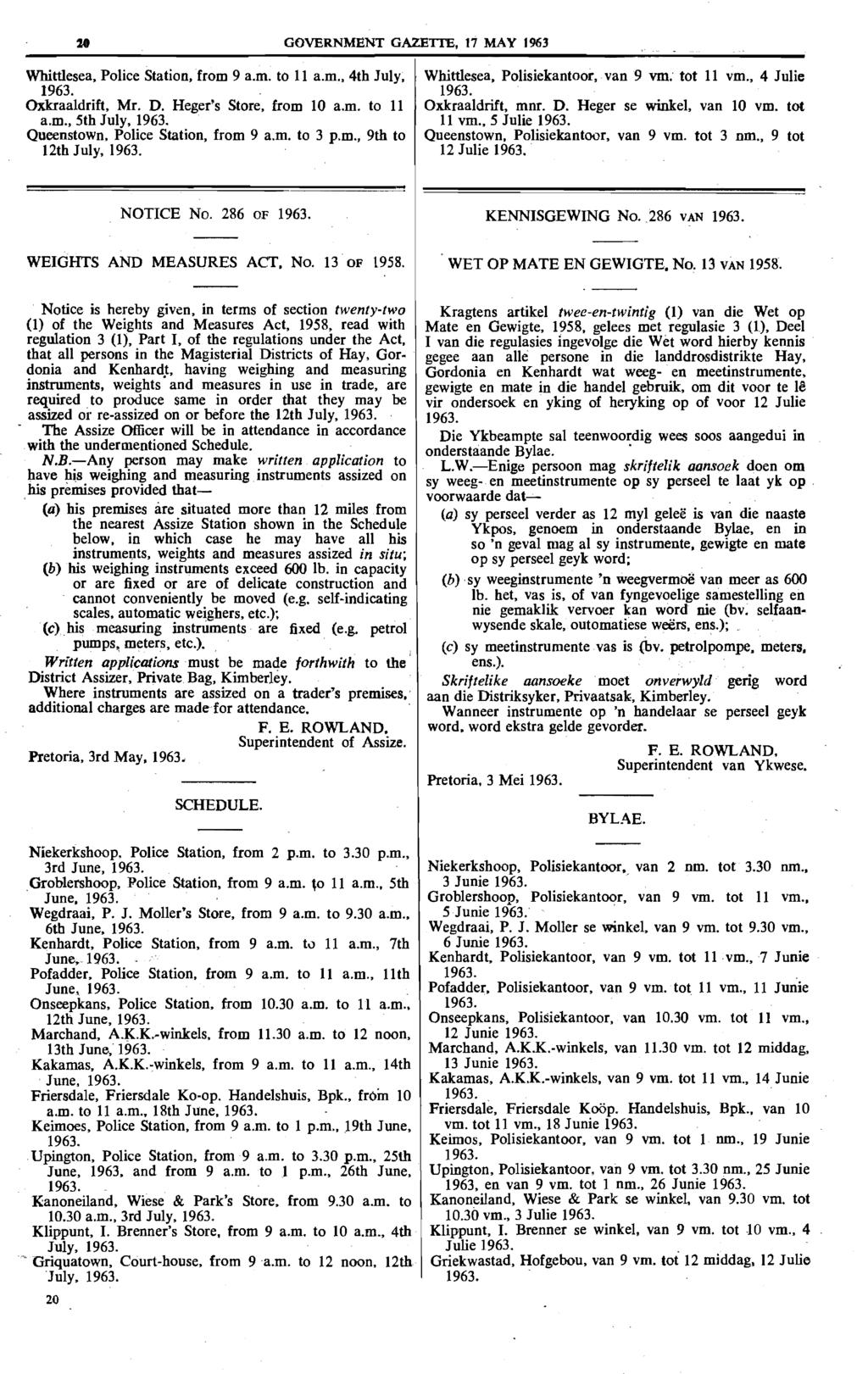 GOVERNMENT GAZETTE, 17 MAY 1963 WhittIesea, Police Station, from 9 a.m. to 11 a.m., 4th July; 1963. Oxkraaldrift, Mr. D. Heger's Store, from 10 a.m. to 11 a.m., 5th July, 1963.. Queenstown.