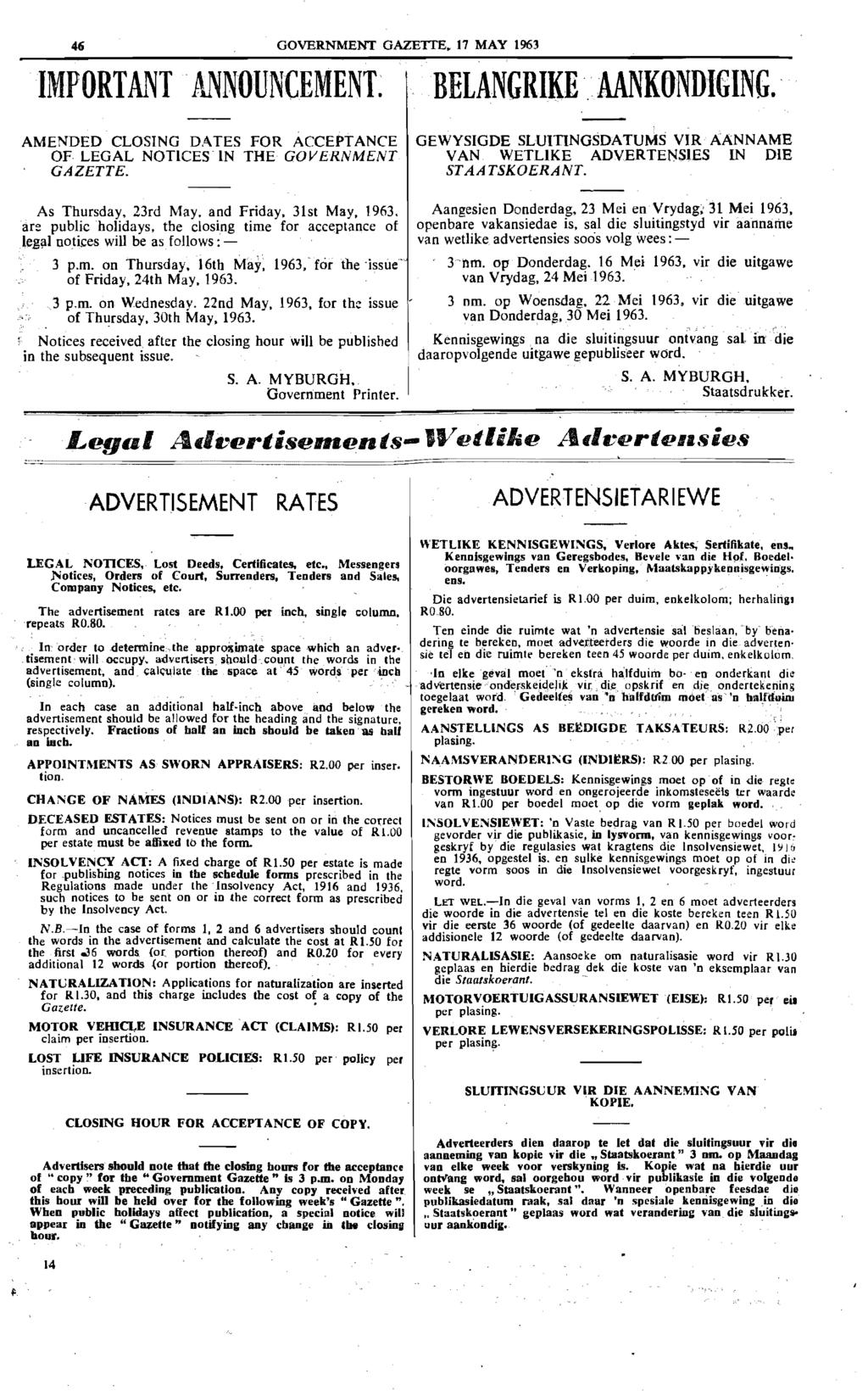 46 IMPORTANT ANNOUNCEMENT. AMENDED CLOSING DATES FOR ACCEPTANCE OF LEGAL NOTICES IN THE GOVERNMENT GAZETTE. As Thursday, 23rd May. and Friday, 31st May, 1963. are public holidays.