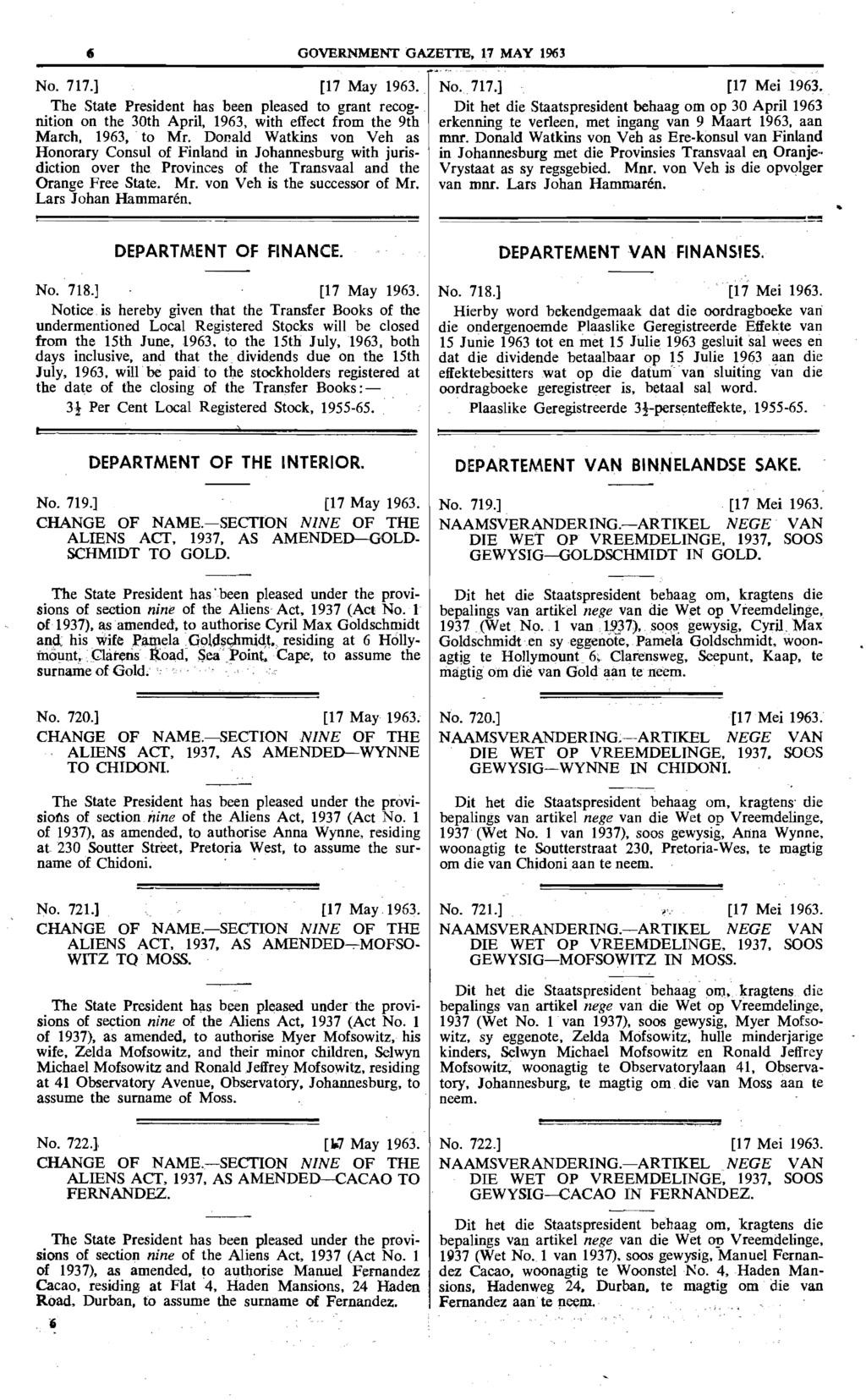GOVERNMENT GAZEITE, 17 MAY 1963 No. 717.] [17 May 1963. The State President has been pleased to grant recognition on the 30th April, 1963, with effect from the 9th March, 1963.' to Mr.