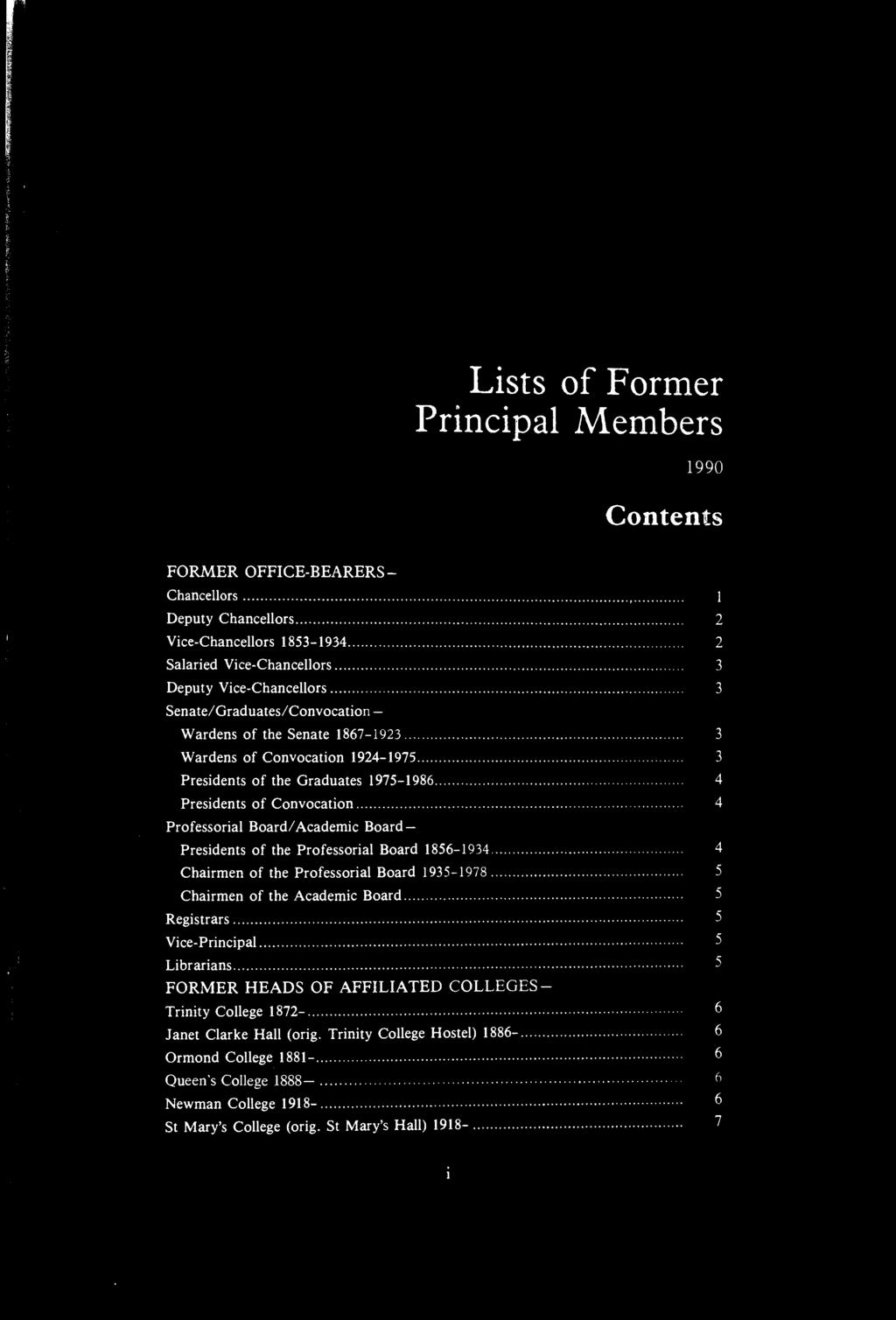 Lists of Former Principal Members 1990 Contents FORMER OFFICE-BEARERS Chancellors 1 Deputy Chancellors 2 Vice-Chancellors 1853-1934 2 Salaried Vice-Chancellors 3 Deputy Vice-Chancellors 3