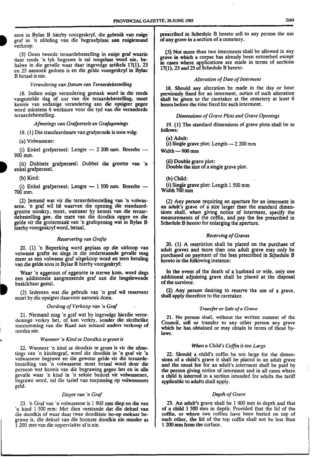 PROVINCIAL GAZETTE 26 JUNE 1985 2089 Dsoos D in Bylae B hierby voorgeskryf, die gebruik van enige graf in 'n afdeling van die begraafplaas aan enigiemand verkoop (3) Geen tweede teraardebestelling in