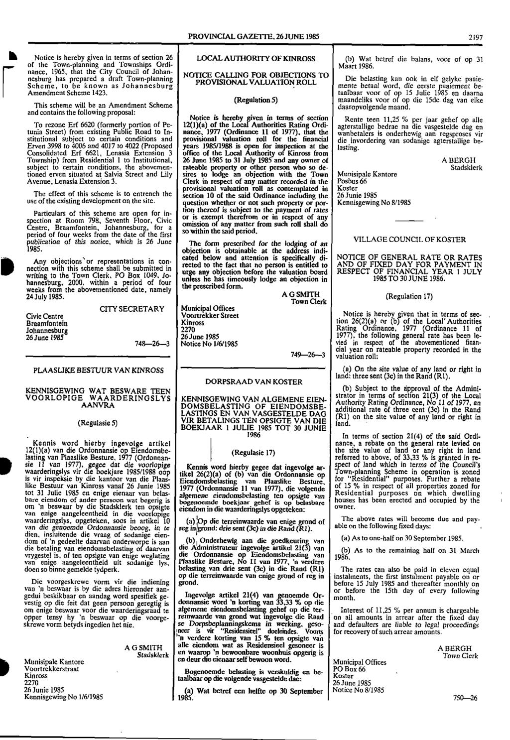 PROVINCIAL GAZETTE, 26 JUNE 1985 2197 11 Notice is hereby given in terms of section 26 LOCAL AUTHORITY OF KINROSS (b) Wat betref die balans, voor of op 31 of the Town planning and Townships Ordi