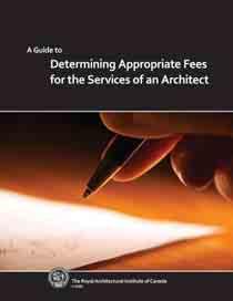 Tips on how to use RAIC s Guide to Determining Fees for Architectural Services THE ROYAL ARCHITECTURAL INSTITUTE OF CANADA S (RAIC S) A Guide to Determining Appropriate Fees for the Services of an