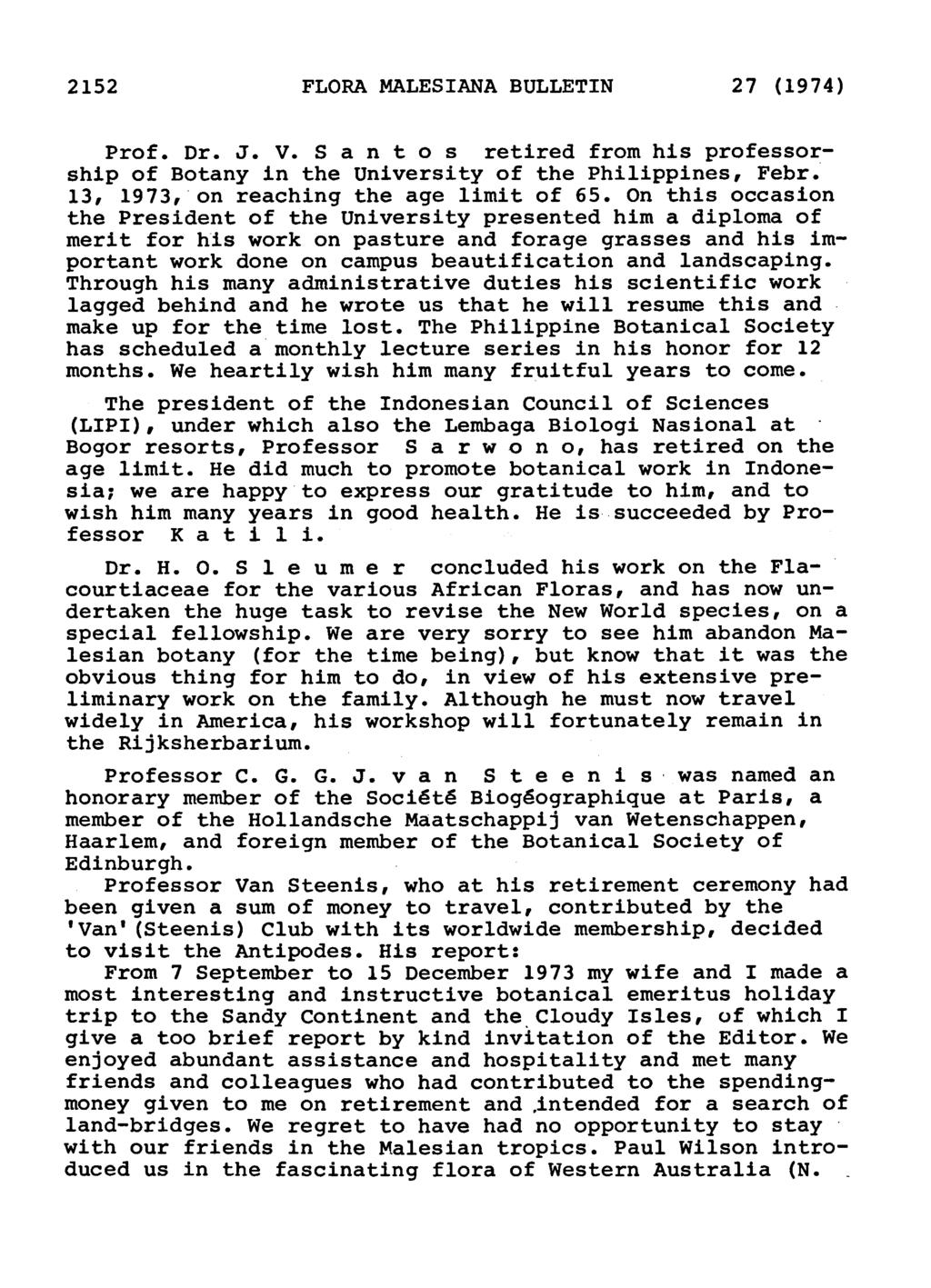 2152 FLORA MALESIANA BULLETIN 27 (1974) Prof. Dr. J. V. S a nt os retired from his professorship of Botany in the University of the Philippines, Febr. 13, 1973, on reaching the age limit of 65.