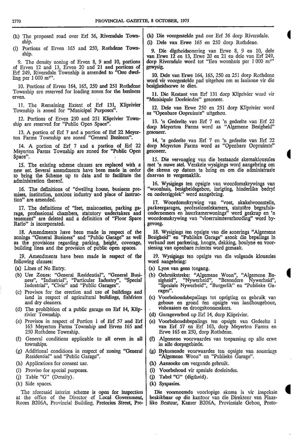 2770 PROVNCAL GAZETTE 8 OCTOBER 1975 (h) The proposed road over Erf 36 Riversdale Town (h) Die voorgestelde pad oor Erf 36 dorp Riversdale ship (i) Dele van Erwe 165 en 250 dorp Rothdene (i) Portions