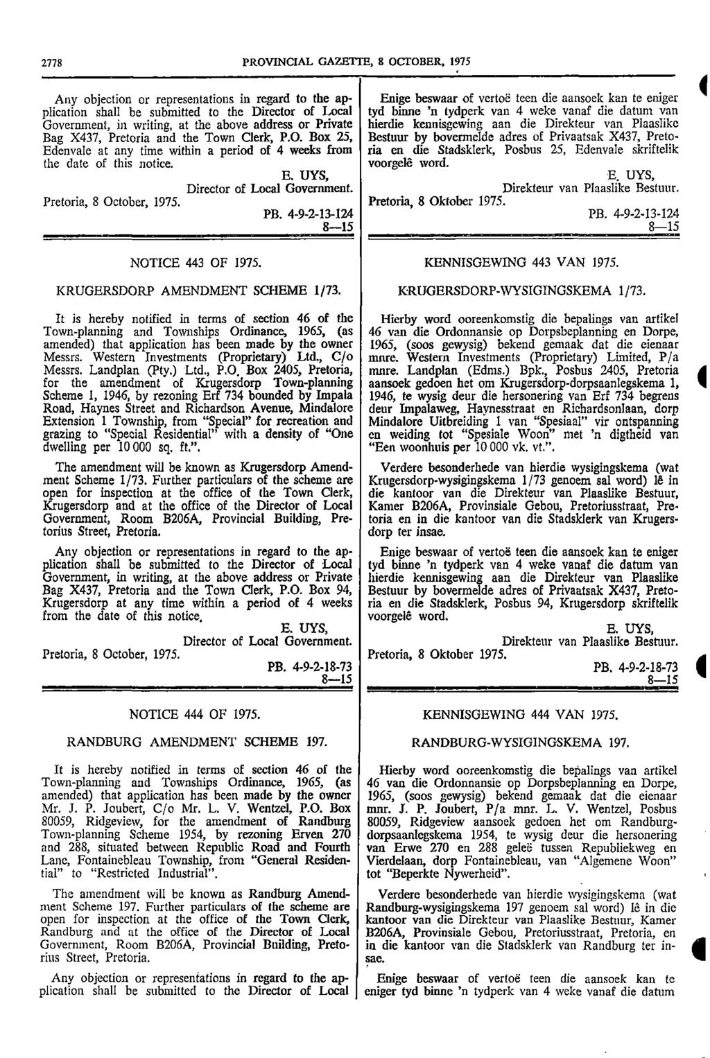 2778 PROVNCAL GAZETTE 8 OCTOBER 1975 Any objection or representations in regard to the ap Enige beswaar of vertoe teen die aansoek kan te edger 4 plication shall be submitted to the Director of Local