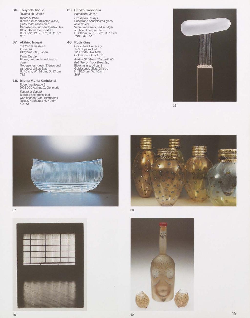 36. Tsuyoshi Inoue Toyama-shi, Japan Weather Vane Blown and sandblasted glass, glass rods; assembled Geblasenes und sandgestrahltes Glas, Glasstabe; verklebt H. 39 cm, W. 20 cm, D. 12 cm SKF 37.