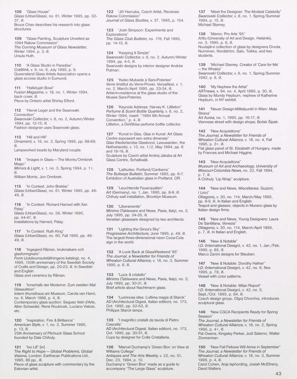 108 "Glass House" Glass (UrbanGlass), no. 61, Winter 1995, pp. 32-37, Bruce Chao describes his research into glass structures.