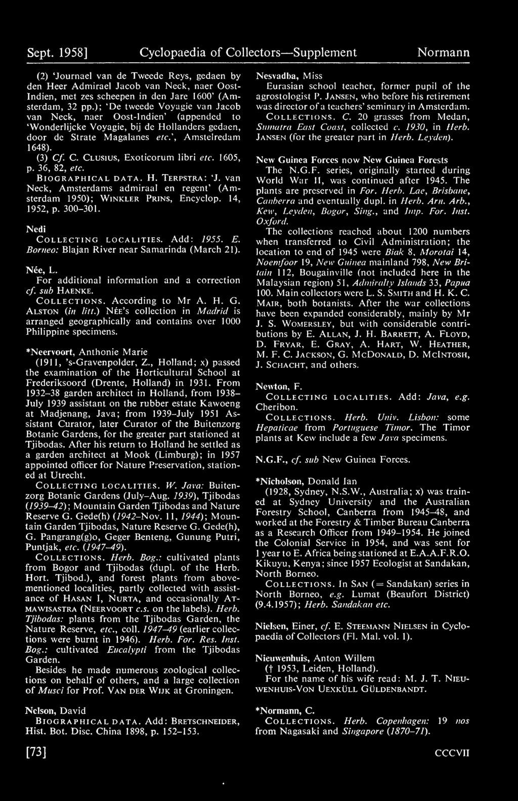 . C. Clusius, Exoticorum libri etc. 1605, p. 36, 82, etc. Biographical data. H. Terpstra: 'J. van Neck, Amsterdams admiraal en regent' (Amsterdam 1950); Winkler Prins, Encyclop. 14, 1952, p. 300-301.
