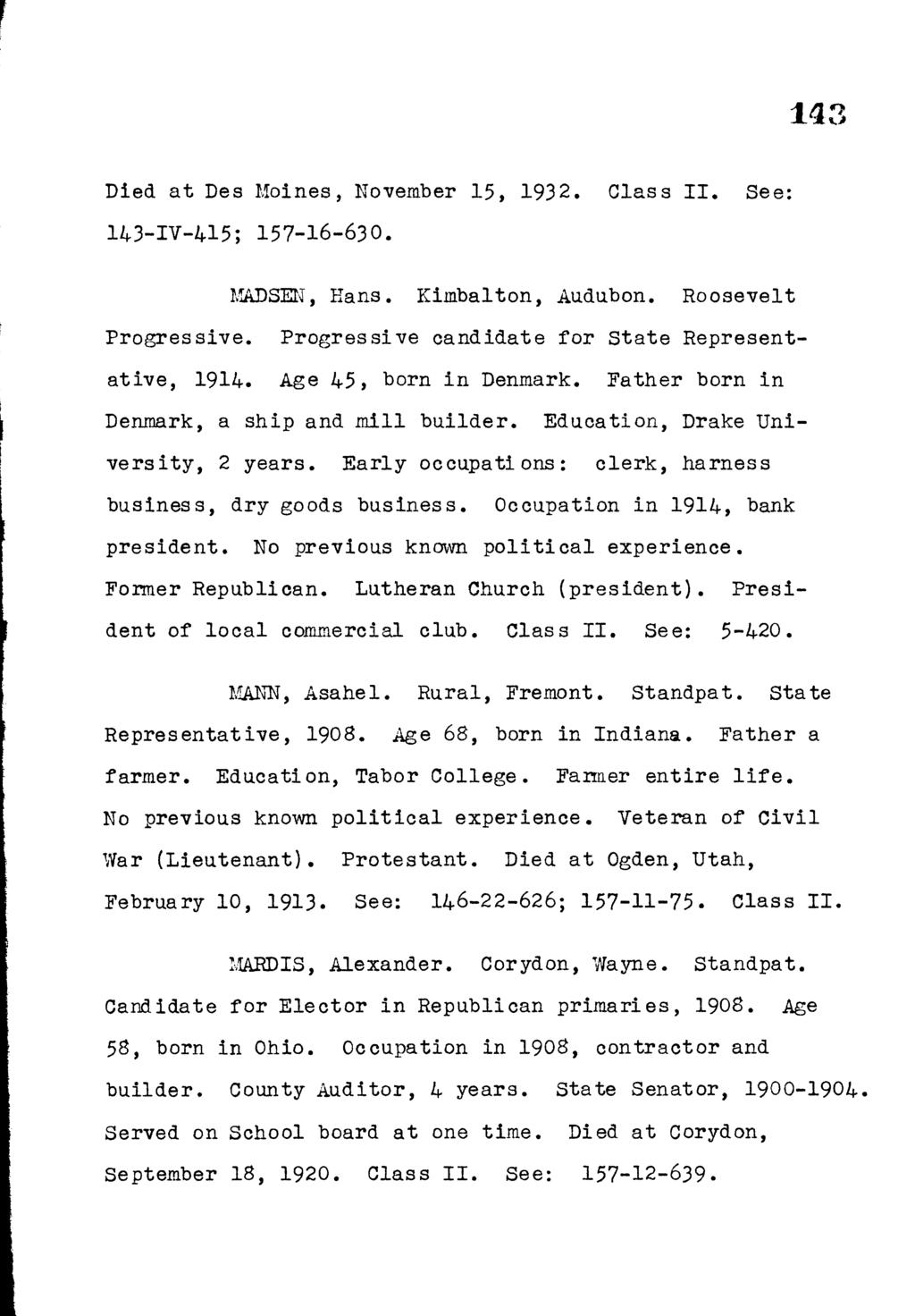 143 Died a t Des Moines, November 15, 1932. Class I I. See: 1 4 3 -IV -4 1 5 ; 1 5 7-1 6-6 3 0. MADSEN, Eans. Kimbalton, Audubon. Roosevelt Progressive.