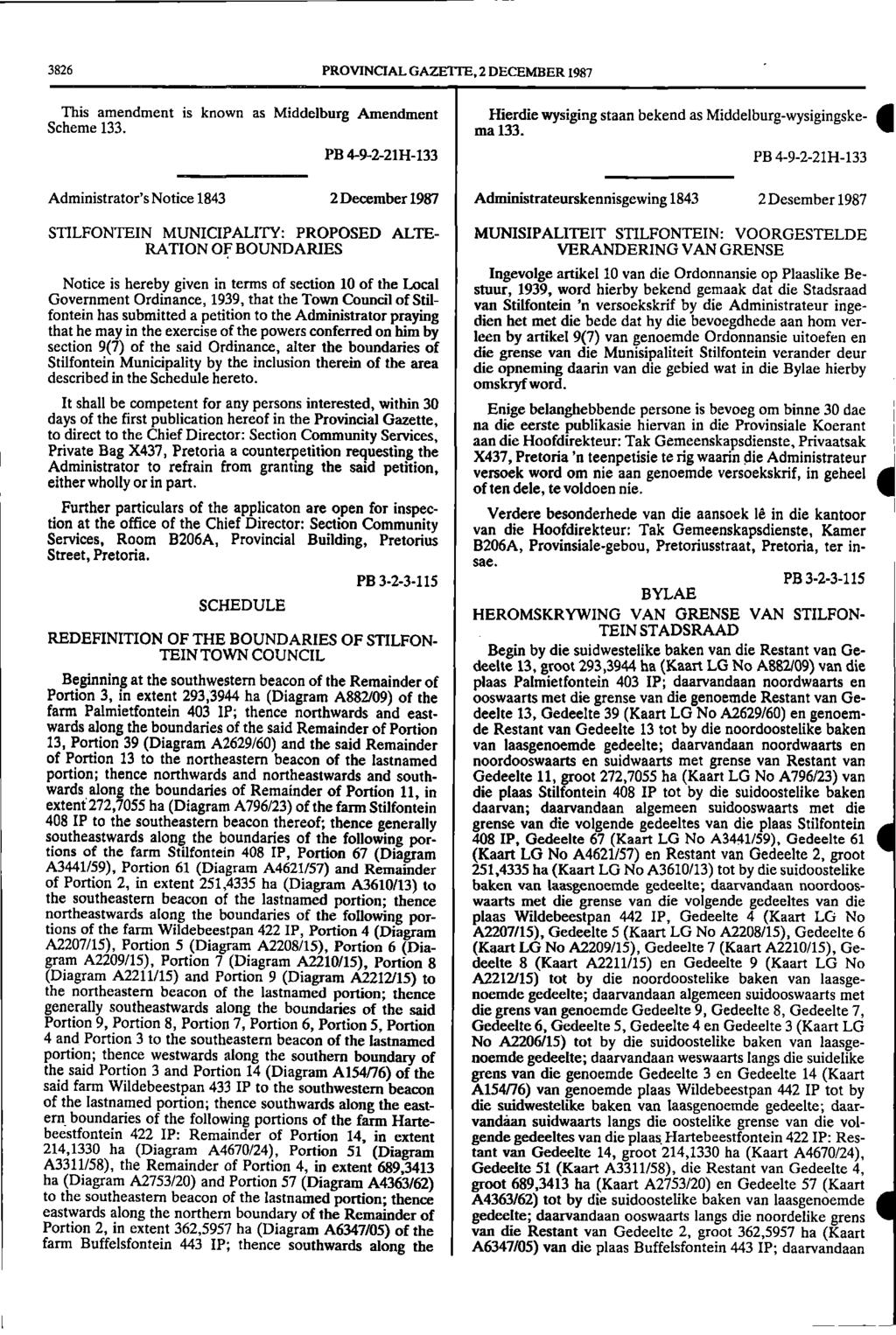 3826 PROVINCIAL GAZETTE, 2 DECEMBER 1987 This amendment is known as Middelburg Amendment Hierdie wysiging staan bekend as Middelburgwysigingske I Scheme 133. ma 133.