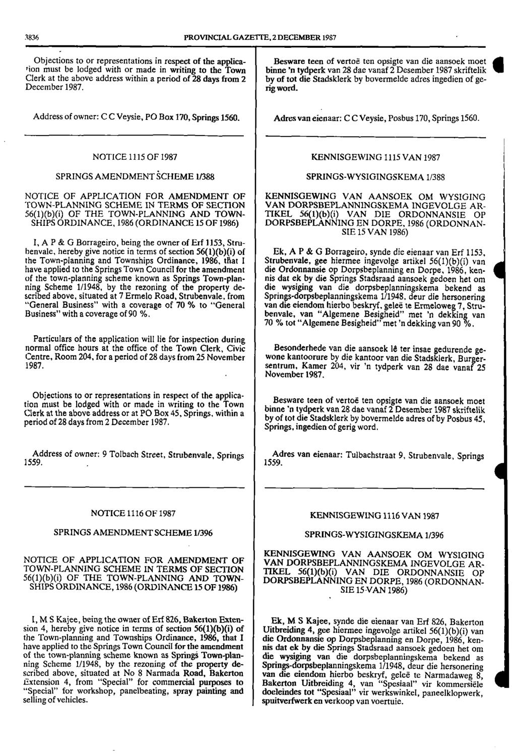 3836 PROVINCIAL GAZETTE, 2 DECEMBER 1987 Objections to or representations in respect of the application must be lodged with or made in writing to the Town Clerk at the above address within a period