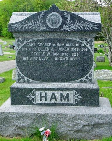 Ham Capt. George A., 1845-1934. Ellen J. Tucker, w. Capt. George A. Ham, 1848-1914. George W., 1870-1929. Elva F.