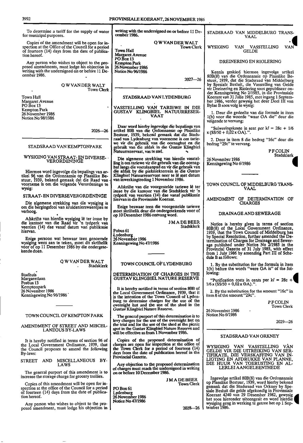 1 Enige 3992 PROVINSIALE KOERANT, 26 NOVEMBER 1986 To determine a tariff for the supply of water writing with the undersigned on or before 11 De STADSRAAD VAN MIDDELBURG TRANSfor municipal purposes.