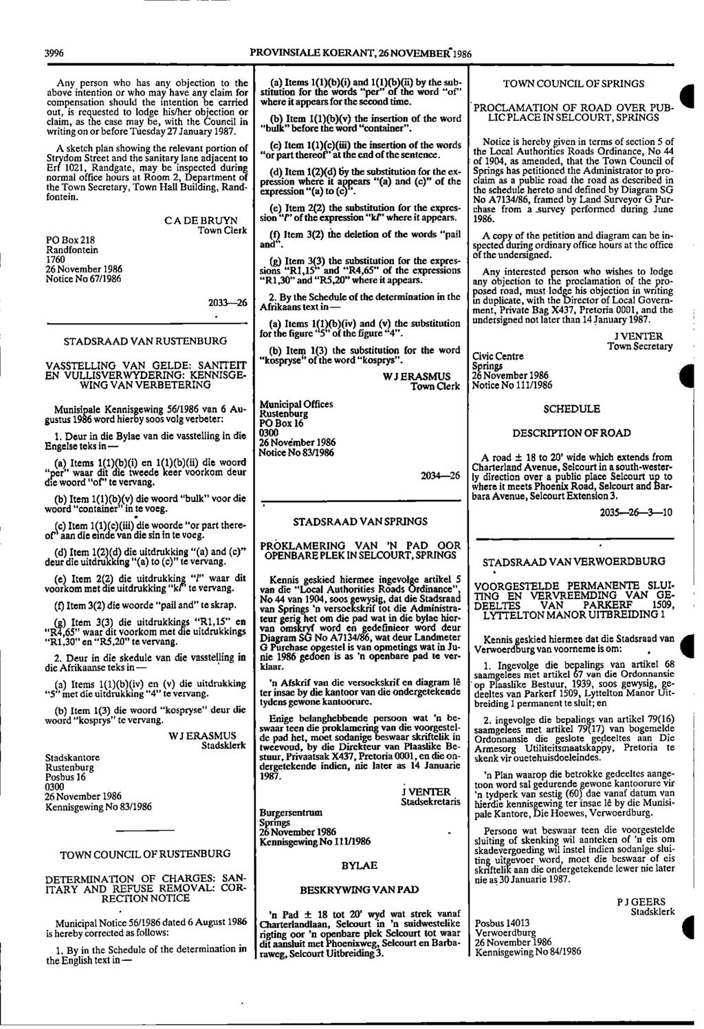 3996 PROVINSIALE KOERANT, 26 NOVEMBER1986 Any person who has any objection to the (a) Items 1(1)(b)(i) and 1(1)(b)(ii) by the sub TOWN COUNCIL OF SPRINGS above intention or who may have any claim for