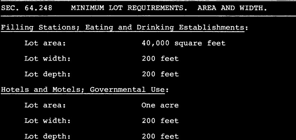 Filling Stations; Eating and Drinking Establishments: Lot area: 40,000 square Lot width: 200 Lot depth: 200 Hotels and Motels; Governmental Use: Lot area: One acre Lot width: 200 Lot