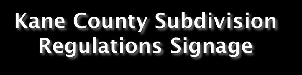 The Subdivision Regulations has its own signage regulations that are separate from the Zoning Ordinance.