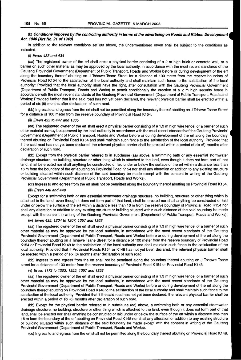 108 No. 65 PROVINCIAL GAZETTE, 5 MARCH 2003 (b) Conditions imposed by the controlling authority in terms of the advertising on Roads and Ribbon Development Act, 1940 (Act No.