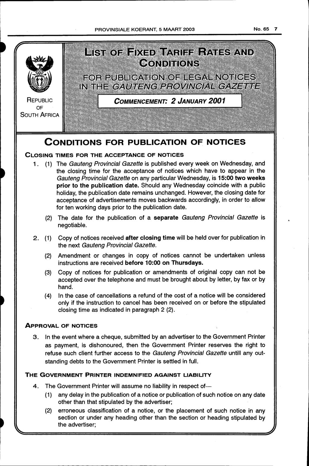 PROVINSIALE KOERANT, 5 MAART 2003 No. 65 7 REPUBLIC OF SouTH AFRICA CONDITIONS FOR PUBLICATION OF NOTICES CLOSING TIMES FOR THE ACCEPTANCE OF NOTICES 1.