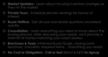 Home Buyer Direct Access Program Market Updates: Learn about housing inventory changes as they hit the market Private Tours: Schedule private
