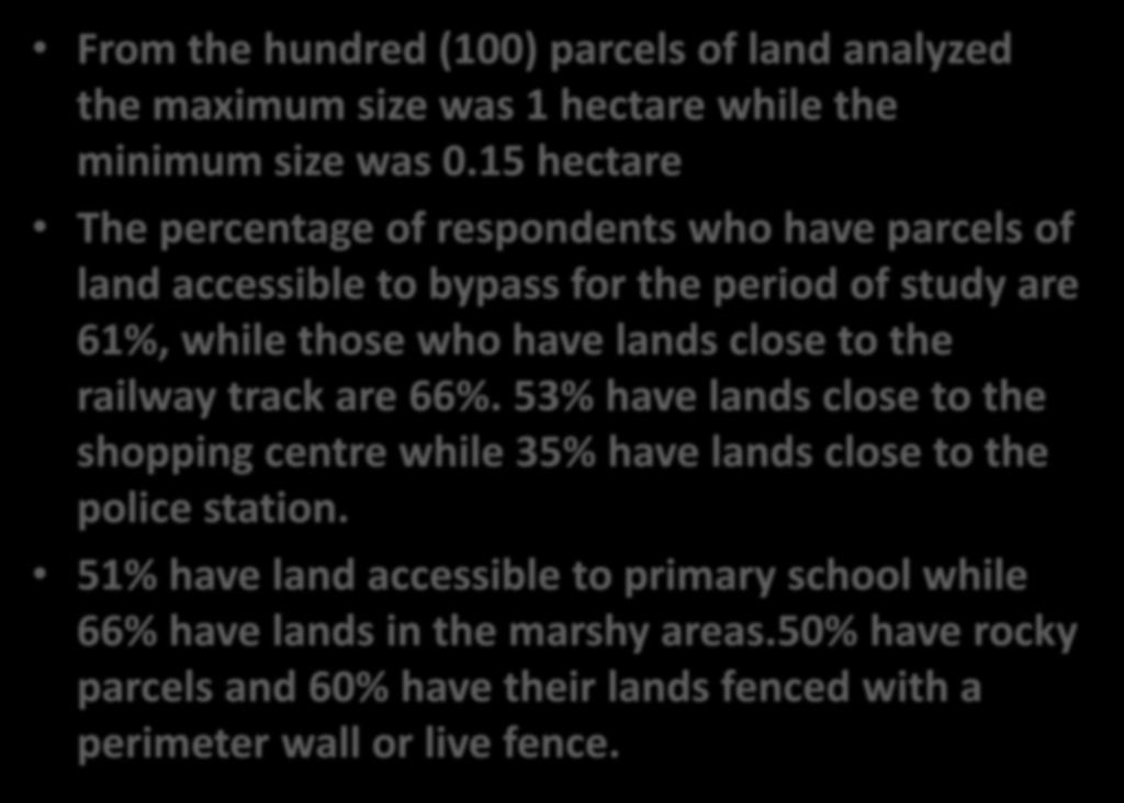 RESULTS-DESCRIPTIVE STATISTICS From the hundred (100) parcels of land analyzed the maximum size was 1 hectare while the minimum size was 0.