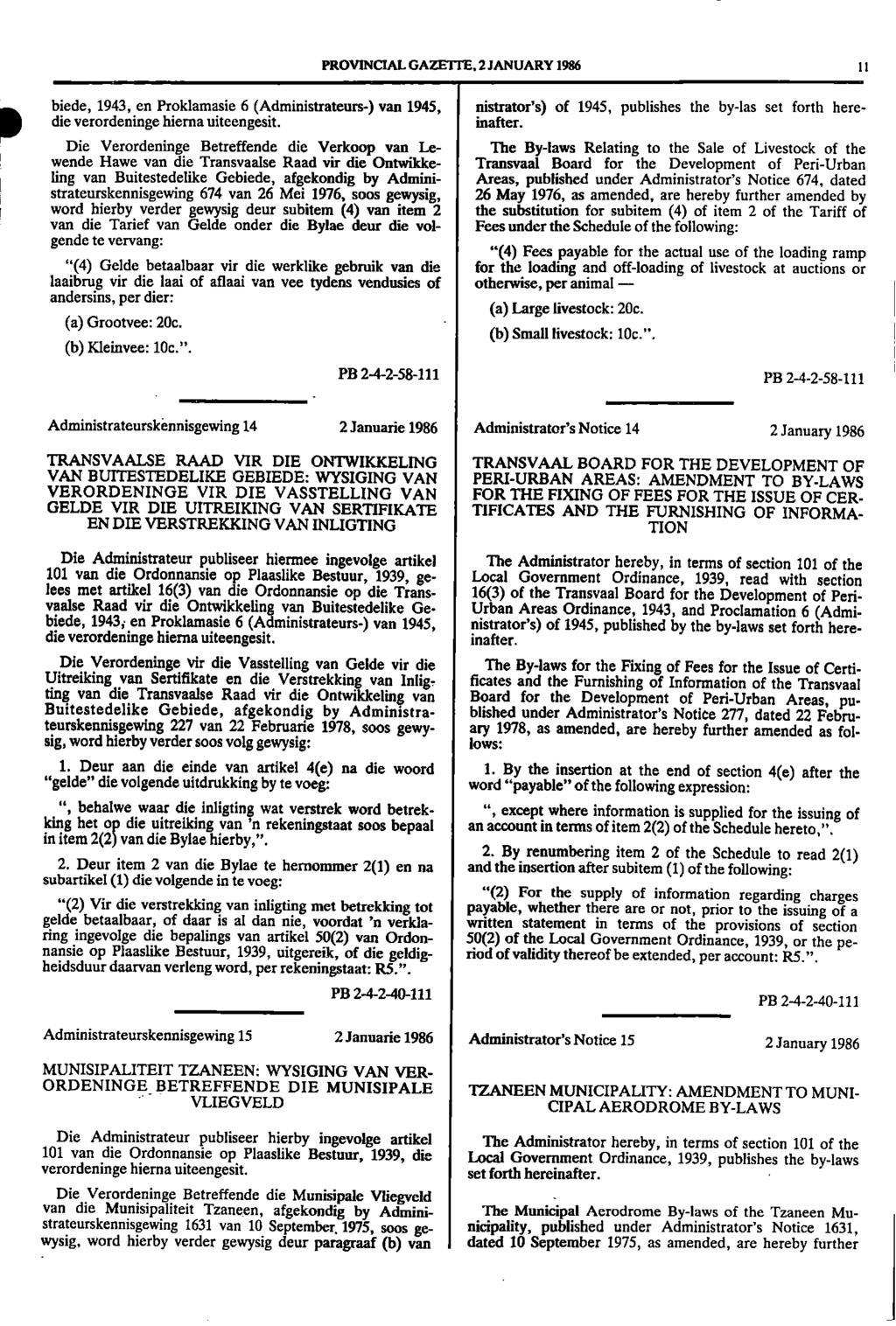PROVINCIAL GAZE 11E, 2 JANUARY 1986 I I 00 r word biede, 1943, en Proklamasie 6 (Administrateurs-) van 1945, nistrator's) of 1945, publishes the by-las set forth heredie verordeninge hierna