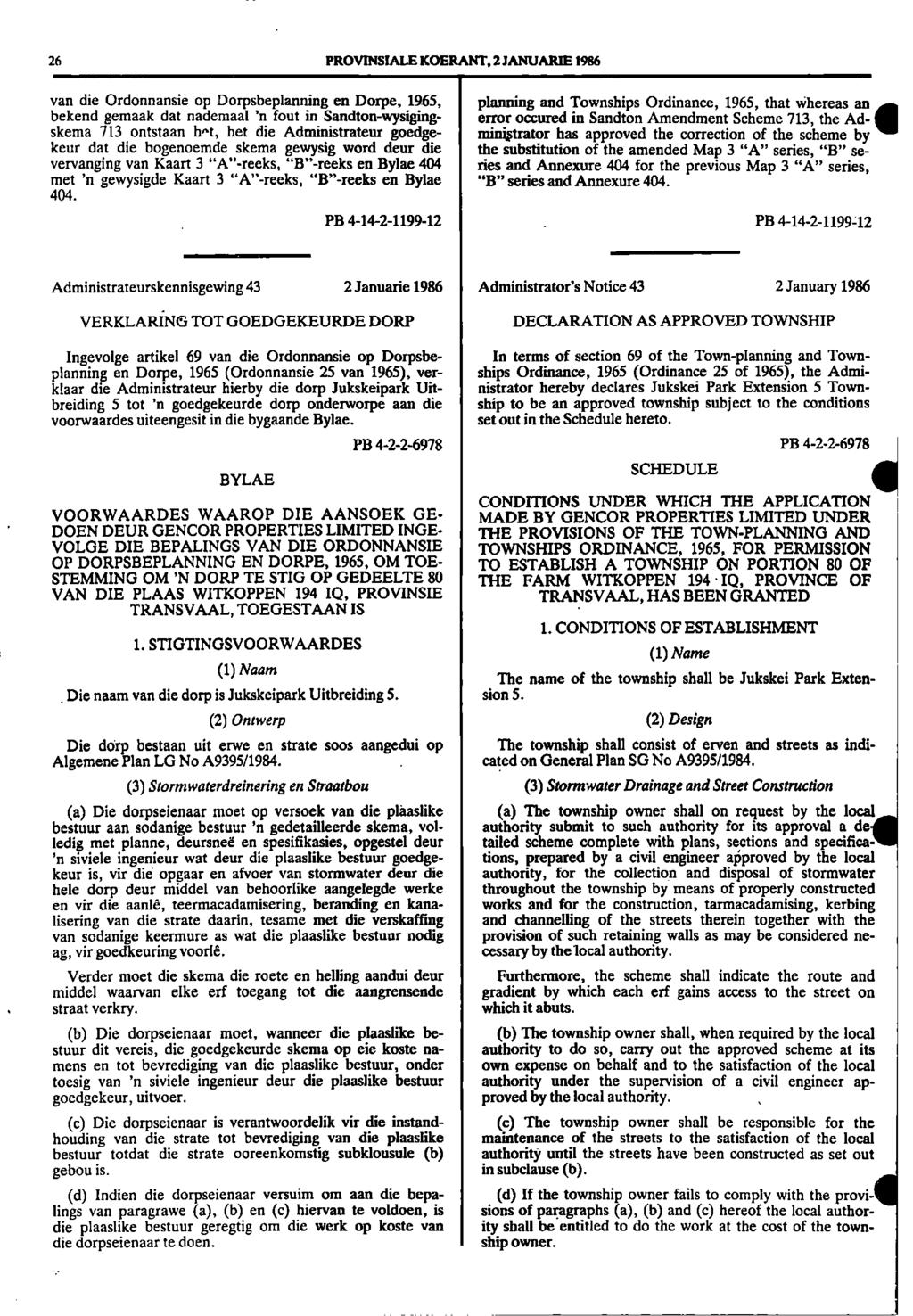 26 PROVINSIALE KOERANT, 2 JANUARIE 1986 planning and Townships Ordinance, 1965, that whereas an error occured in Sandton Amendment Scheme 713, the Ad- minigrator has approved the correction of the