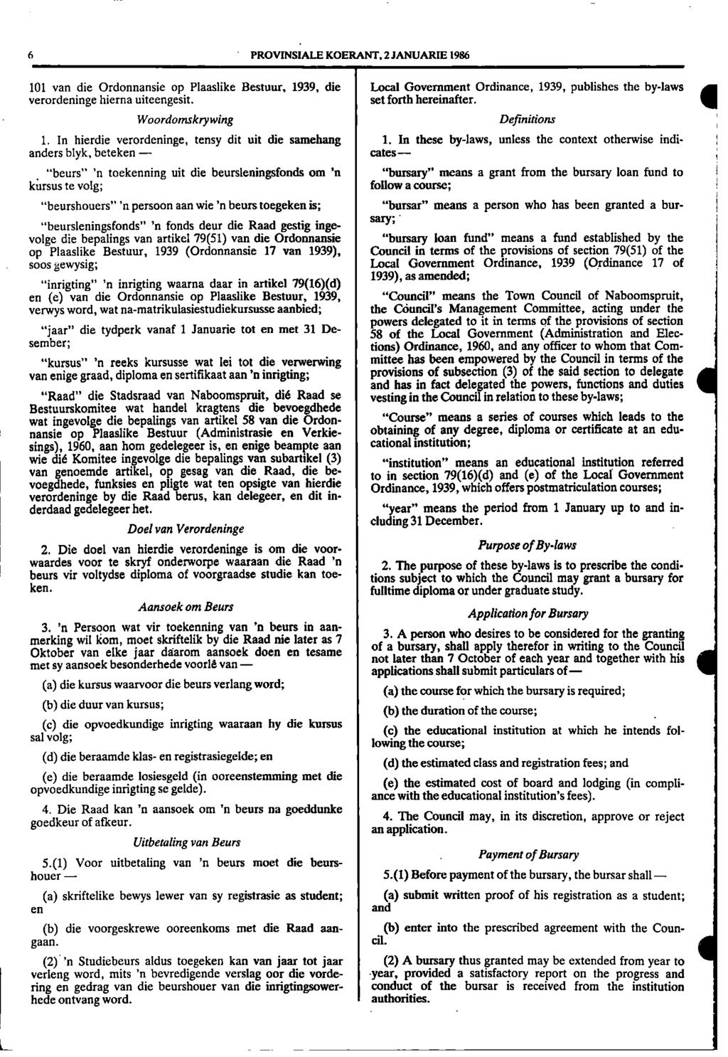 6 PROVINSIALE KOERANT. 2 lanuarie 1986 101 van die Ordonnansie op Plaaslike Bestuur, 1939, die Local Government Ordinance, 1939, publishes the by - laws verordeninge hierna uiteengesit.