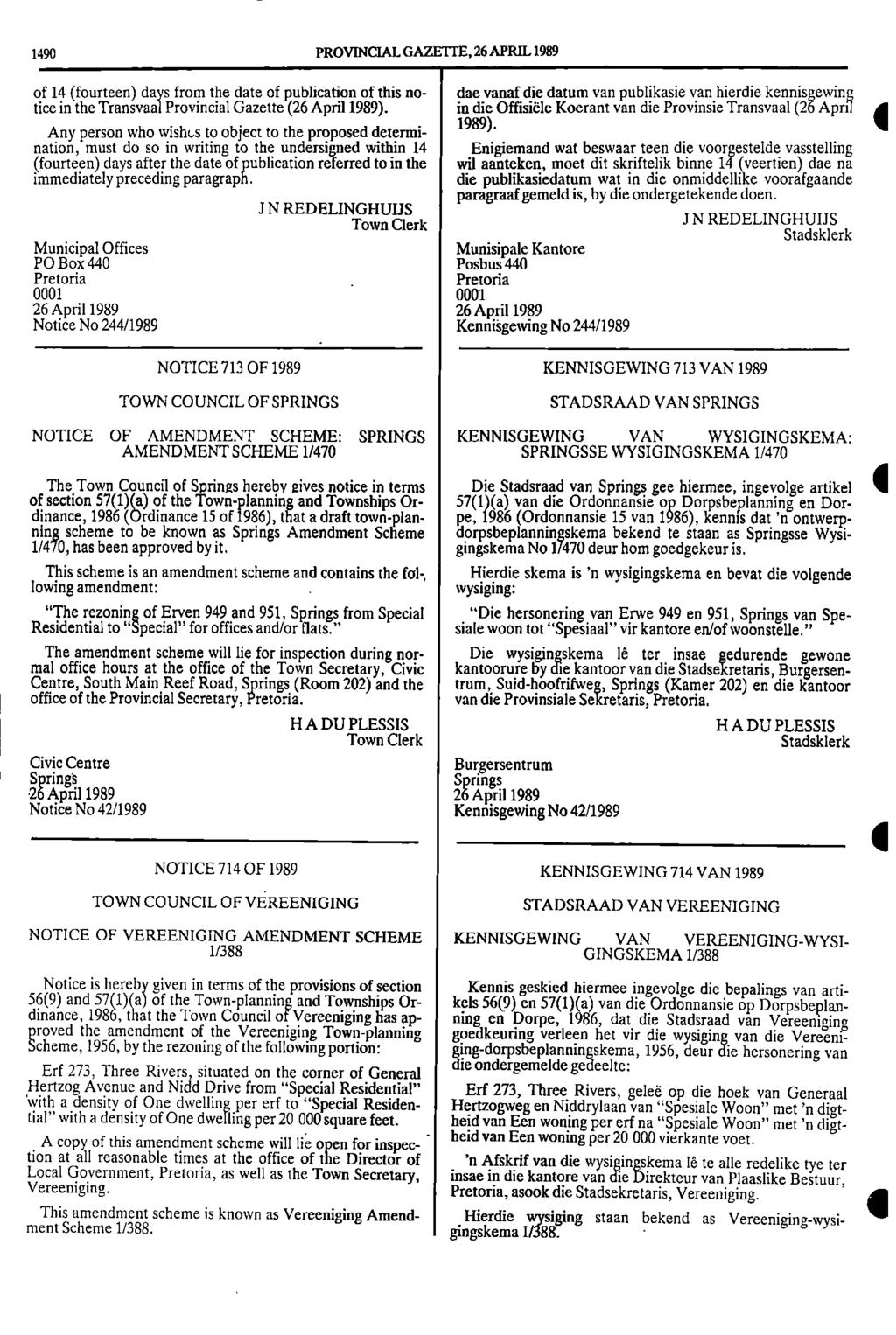 1490 PROVINCIAL GAZETTE, 26 APRIL 1989 of 14 (fourteen) days from the date of publication of this no tice in the Transvaal Provincial Gazette (26 April 1989) Any person who wishls to object to the