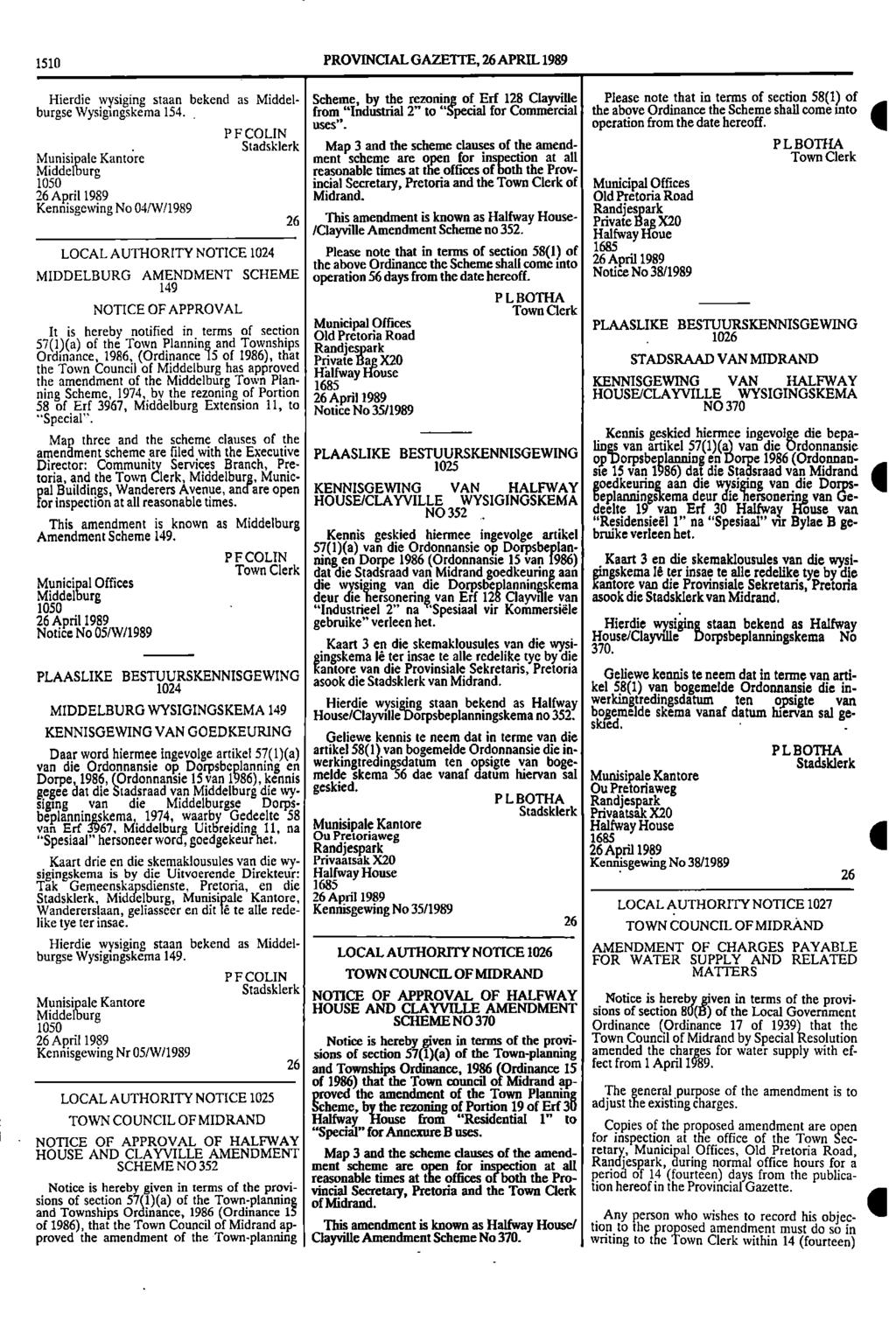 1510 PROVINCIAL GAZETTE, 26 APRIL 1989 Hierdie wysiging staan bekend as Middel Scheme, by the rezoning of Erf 128 Clayville Please note that in terms of section 58(1) of burgse Wysigingskema 154 from
