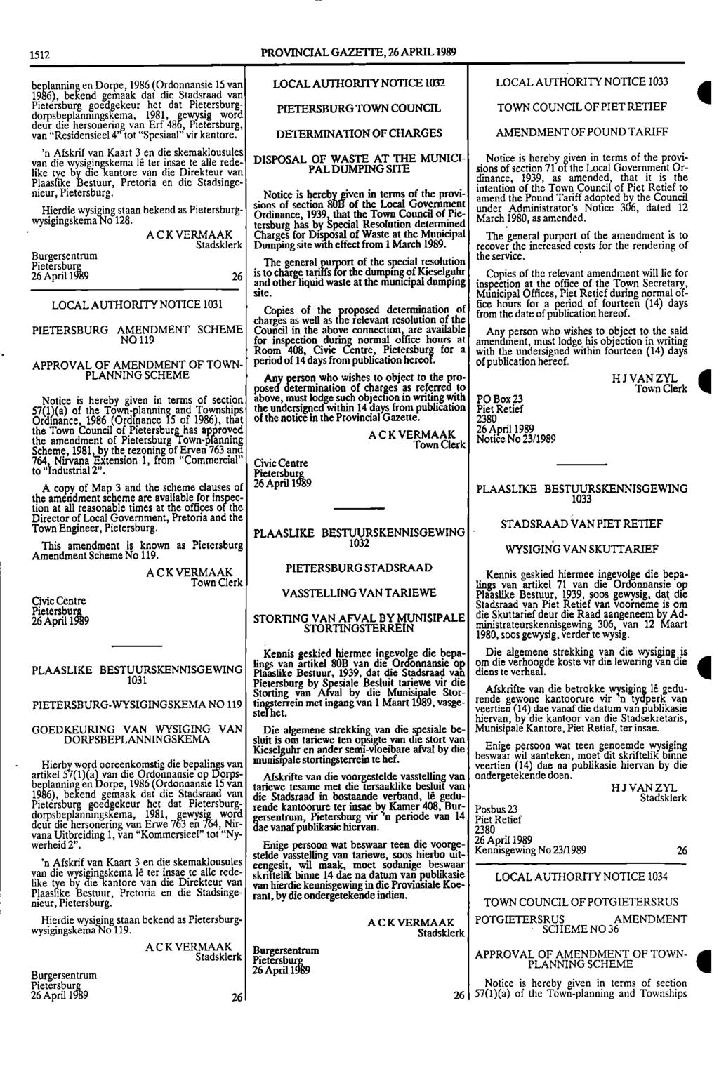 1512 PROVINCIAL GAZETTE, 26 APRIL 1989 beplanning en Dorpe, 1986 (Ordonnansie 15 van LOCAL AUTHORITY NOTICE 1032 LOCAL AUTHORITY NOTICE 1033 1986), bekend gemaak dat die Stadsraad van Pietersburg