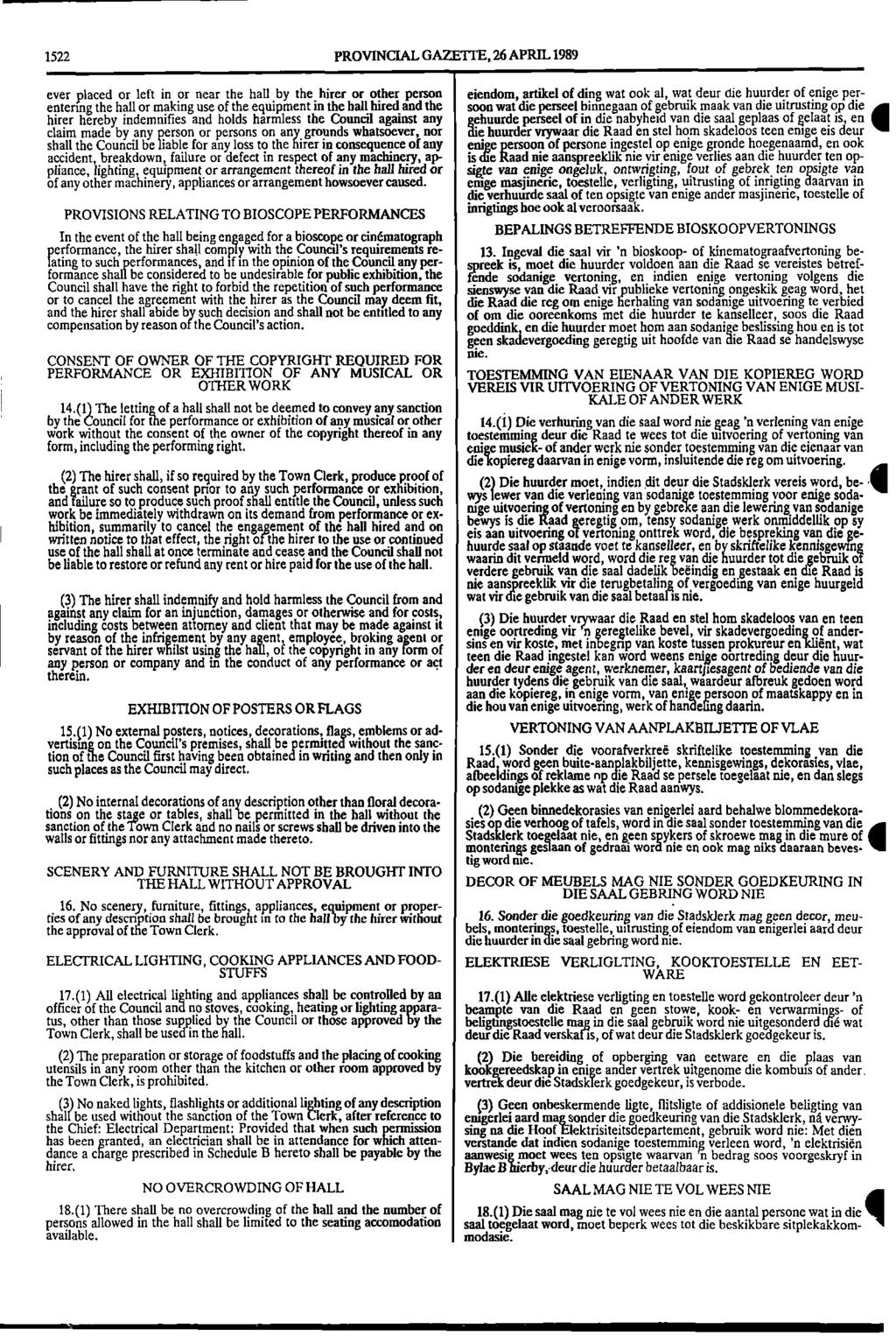 1522 PROVINCIAL GAZETTE, 26 APRIL 1989 ever placed or left in or near the hall by the hirer or other person eiendom, artikel of ding wat ook al, wat deur die huurder of enige perentering the hall or