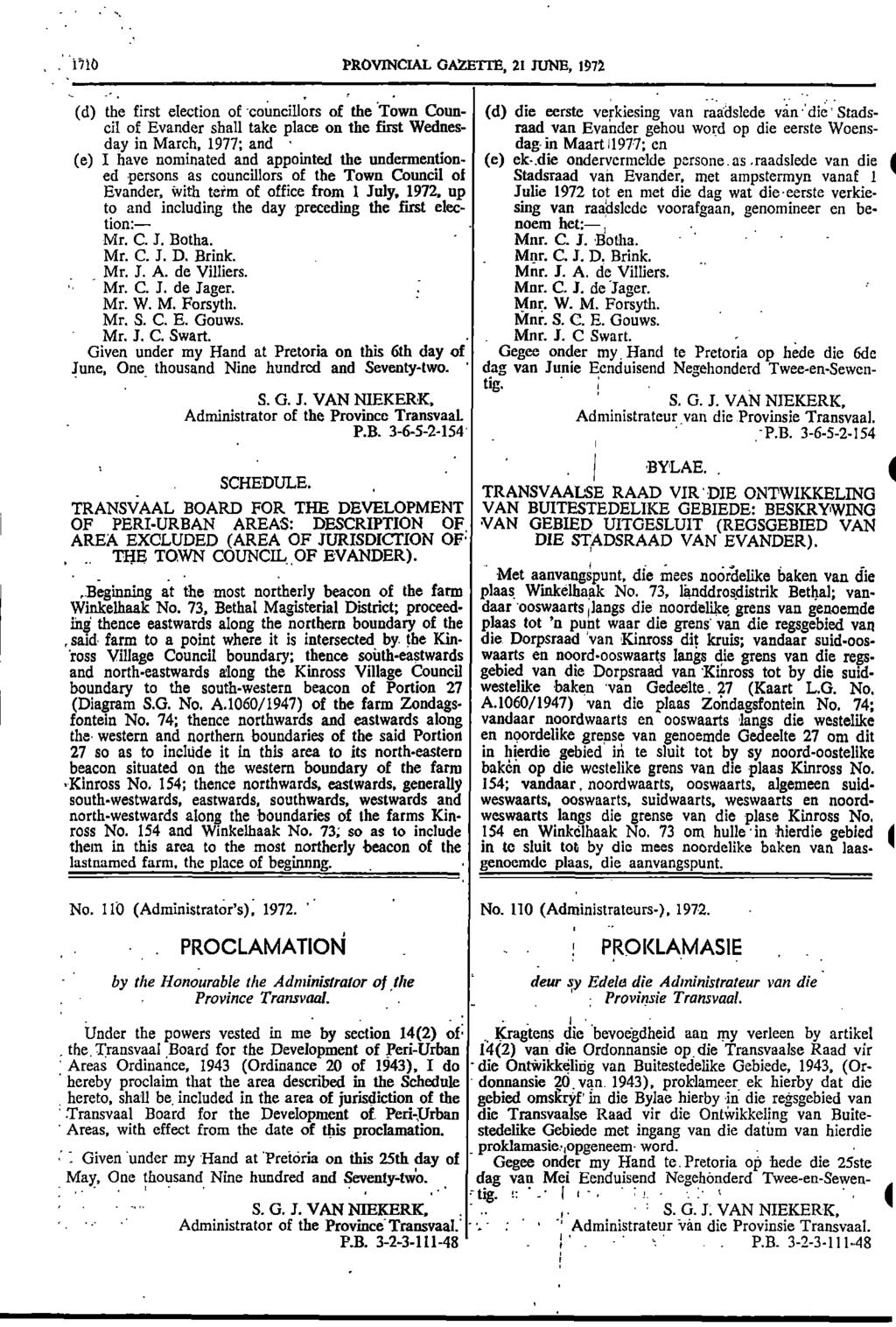 , boundary, Ole PROVNCAL GAZETTE, 21 JUNE, 1972 (d) the first election of councillors of the Town Coun (d) die eerste verkiesing van raadslede van:die Stadscil of Evander shall take place on the