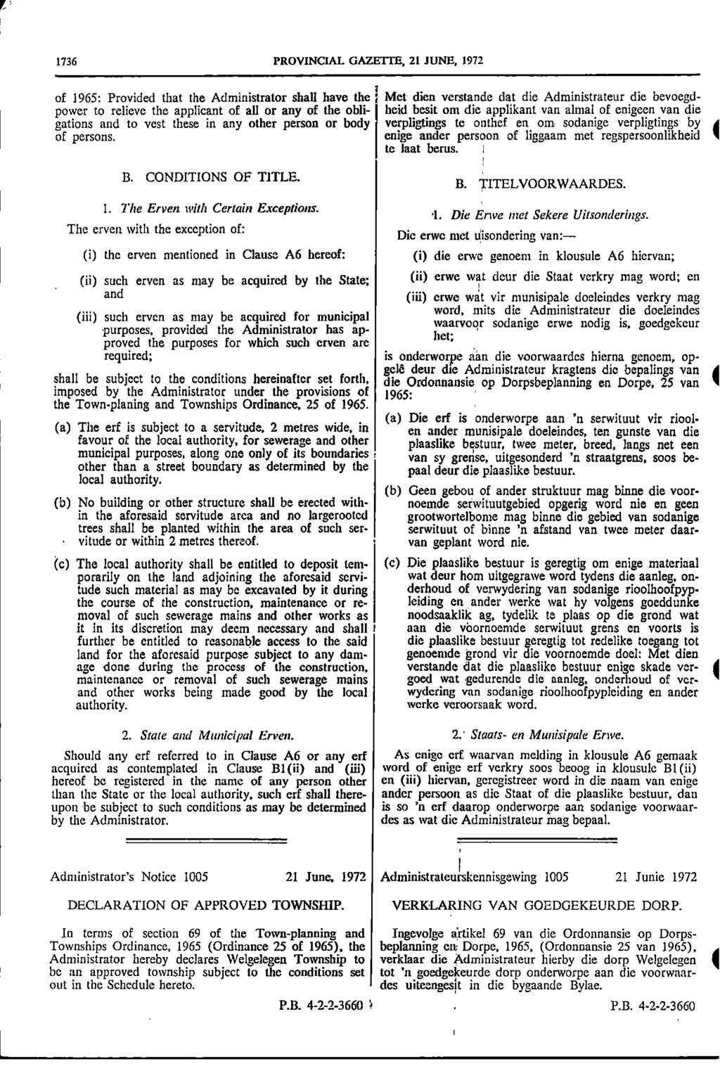 r 1736 PROVNCAL GAZETTE, 21 JUNE, 1972 of 1965: Provided that the Administrator shall have the ; Met dien verstande dat die Administrateur die bevoegd power to relieve the applicant of all or any of