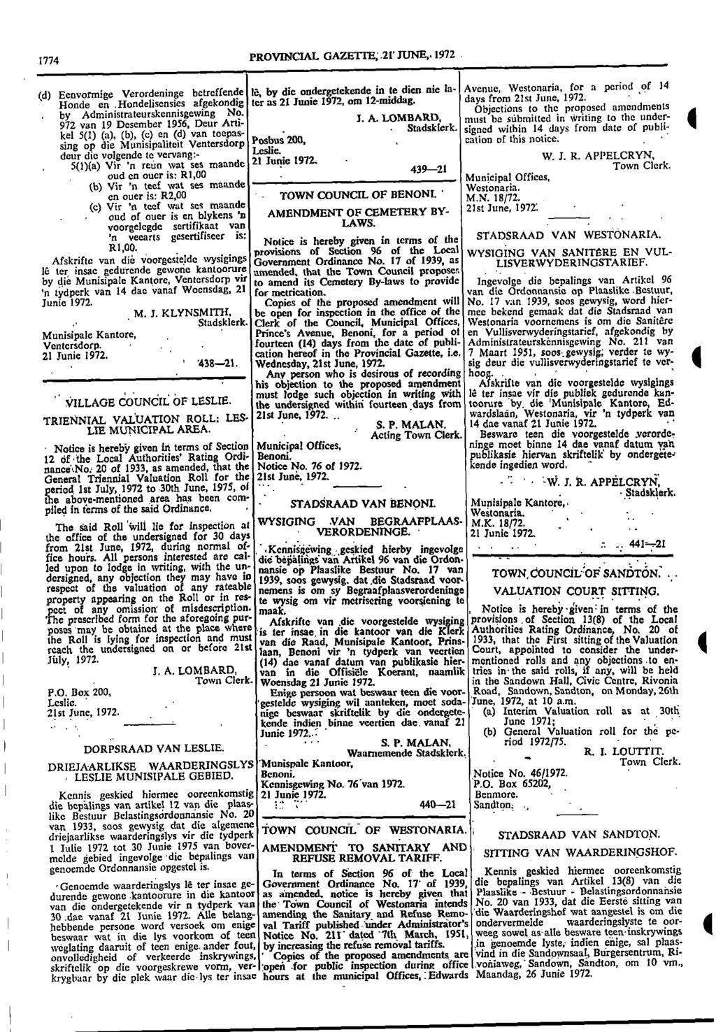1774 PROVNCAL GAZETTE; 21 JUNE, 1972 (d) Eenvormige Verordeninge betreffende to by die ondergetekende in te dien nie la Avenue, Westonaria, for a period of 14 Ronde en Hondelisensies afgekondig to as