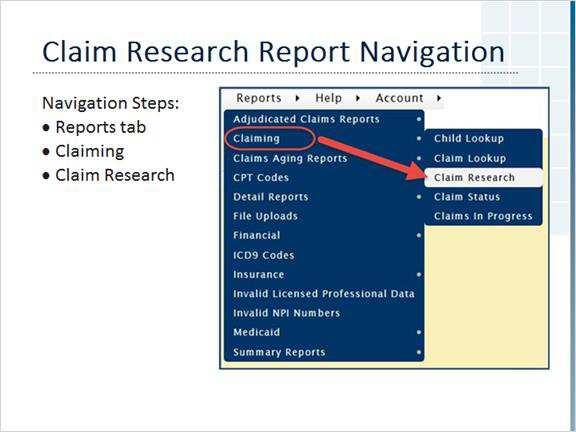 4 Claim Research Report Navigation Left-click on the Reports tab to open the menu. Move the cursor down to Claiming, then move the cursor over to Claim Research, and leftclick.