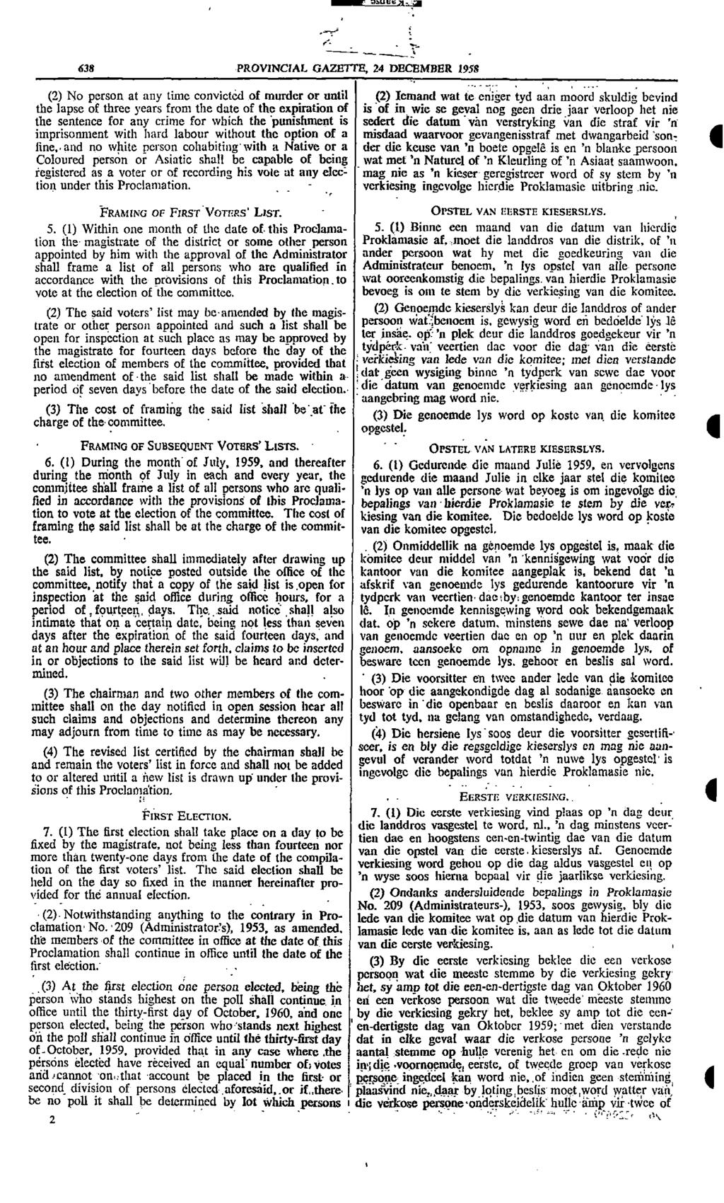 638 PROVNCAL GAZETTE 2 DECEMBER 1958 (2) No person at any time convicted of murder or until (2) emand wat te eniger tyd aan moord skuldig bevind the lapse of three years from the date of the