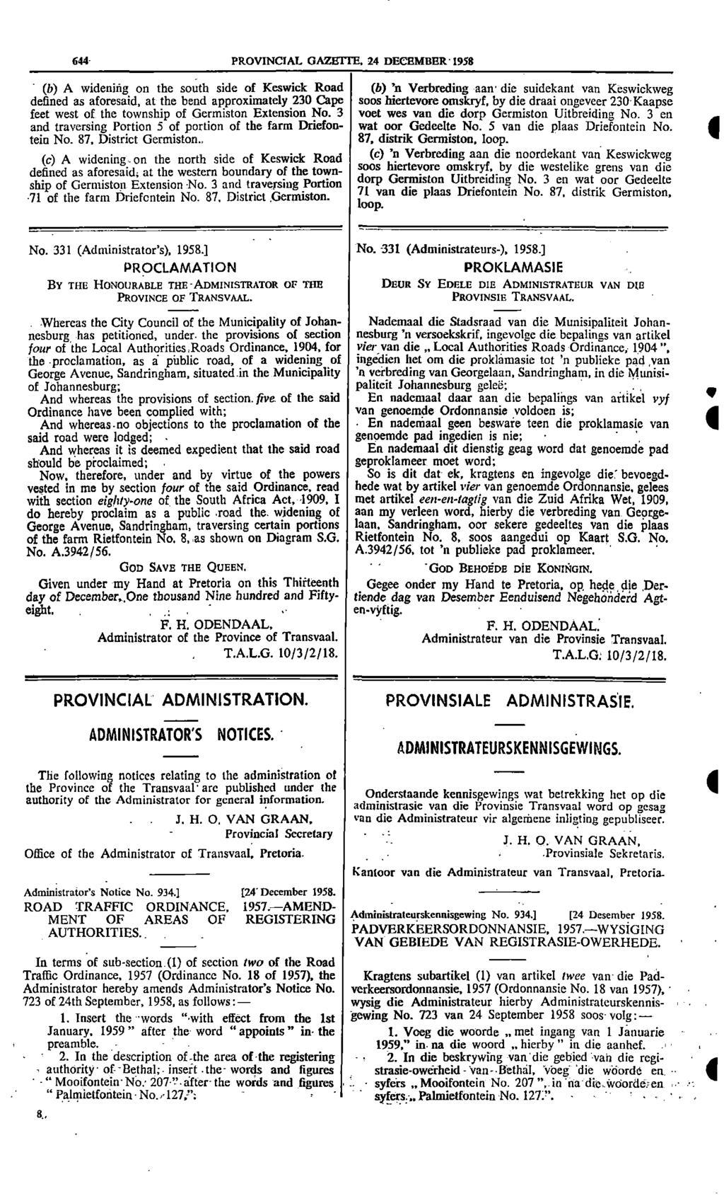 6 PROVNCAL GAZETTE 2 DECEMBER 1958 (b) A widening on the south side of Keswick Road (b) n Verbreding amr die suidekant van Keswickweg defined as aforesaid at the bend approximately 230 Cape sops