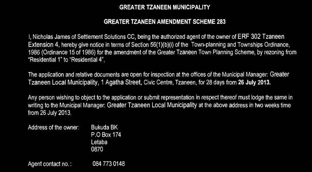 agent of the owner of ERF 302 Tzaneen Extension 4, hereby give notice in terms of Section 56(1)(b)(i) of the Town-planning and Townships Ordinance, 1986 (Ordinance 15 of 1986) for the amendment of
