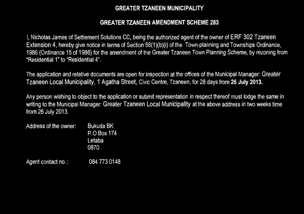 Any person wishing to object to the application or submit representation in respect thereof must lodge the same in writing to the Municipal Manager: Greater Tzaneen Local Municipality at the above