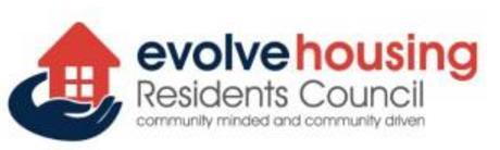 Evolve Housing Resident Council Up to 12 members, recruited from local residents groups across Evolve s LGAs Elections every two years Set agendas, nominate areas of concern and invite relevant staff