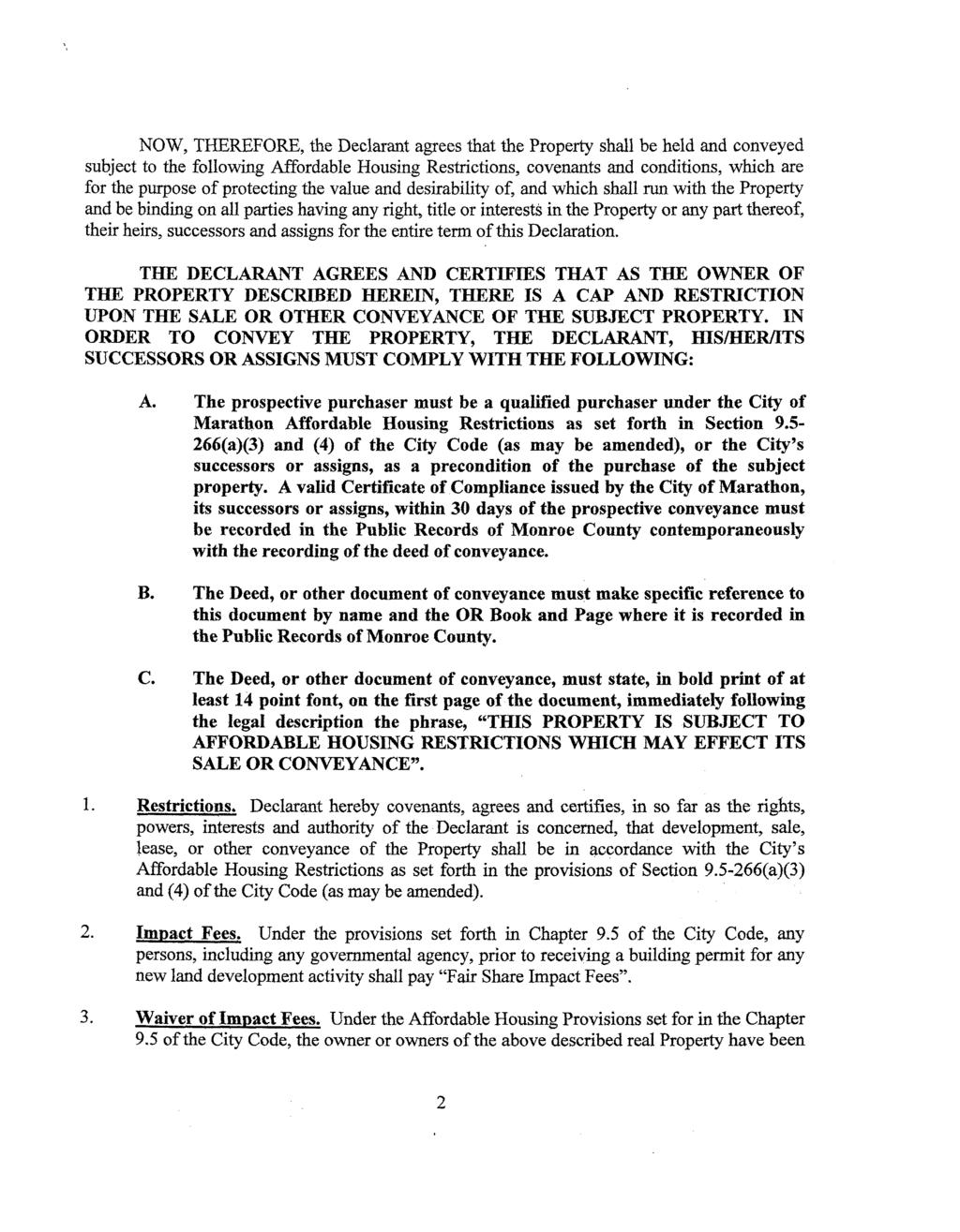 NOW, THEREFORE, the Declarant agrees that the Property shall be held and conveyed subject to the following Affordable Housing Restrictions, covenants and conditions, which are for the purpose of
