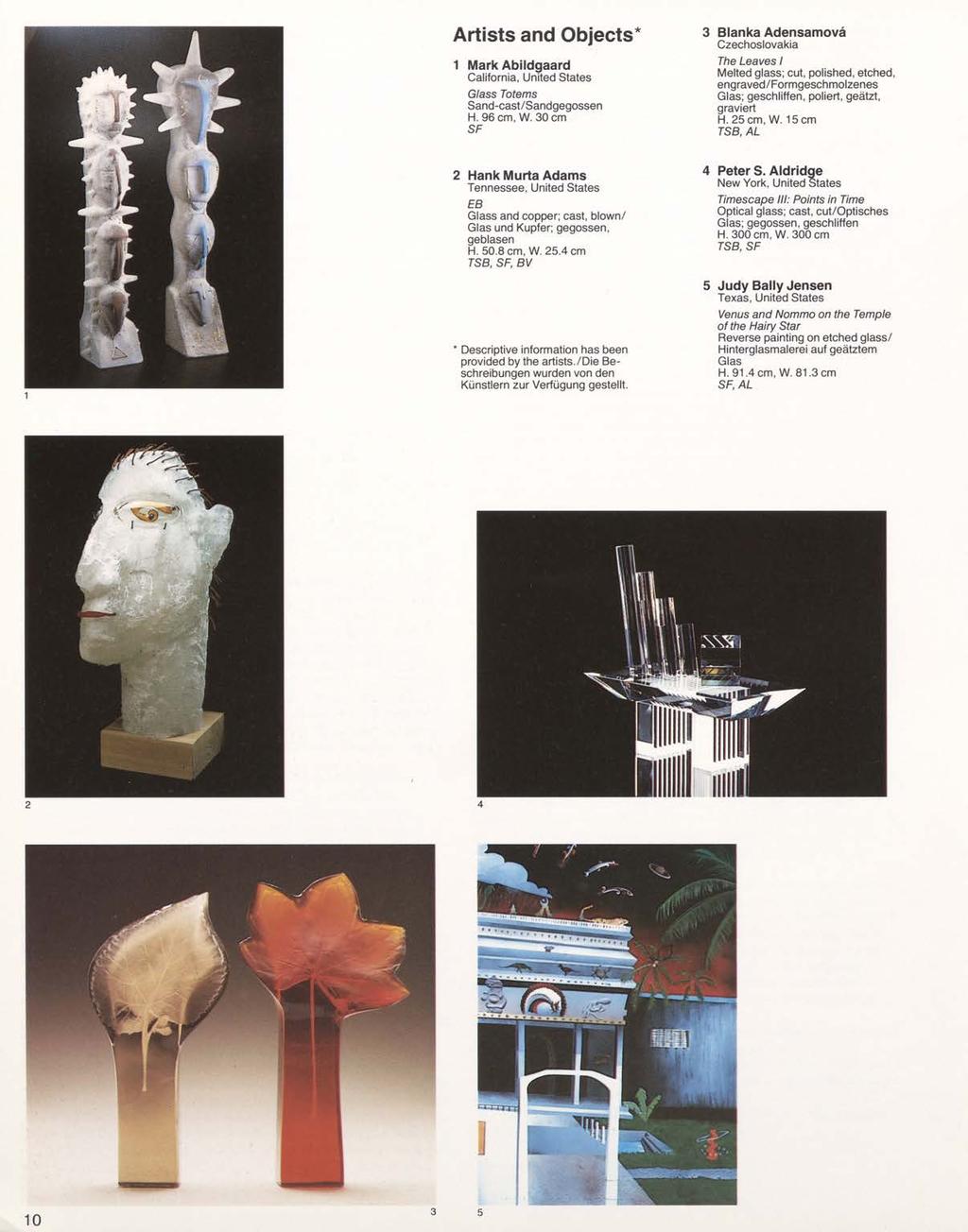 Artists and Objects* 1 Mark Abildgaard California, United States Glass Totems Sand-cast/Sandgegossen H. 96 cm, W.