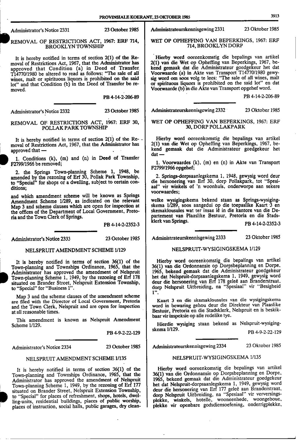 1 PROVINSIALE KOERANF, 23 OICTOBER 1985 3913 Administrator's Notice 2331 23 October 1985 Administrateurskennisgewing 2331 23 Oktober 1985 I REMOVAL OF RESTRICTIONS ACT, 1967: ERF 714, WET OP