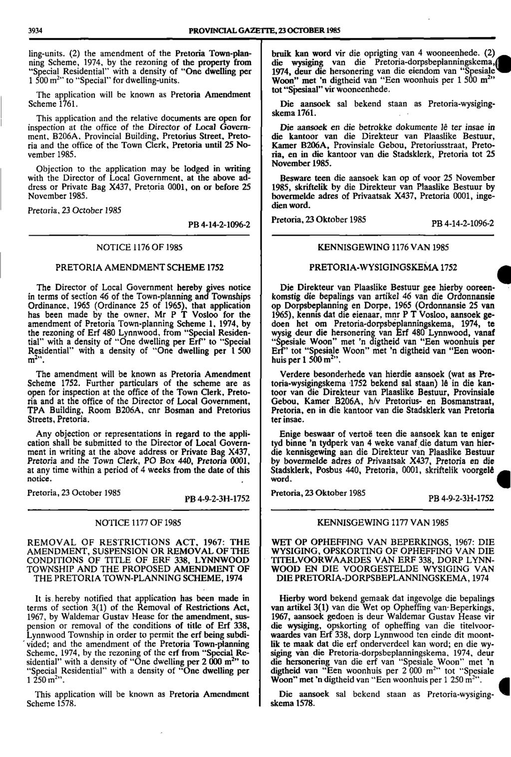 3934 PROVINCIAL GAZETTE, 23 OCTOBER 1985 ling units. (2) the amendment of the Pretoria Townplan bruik kan word vir die oprigting van 4 wooneenhede.
