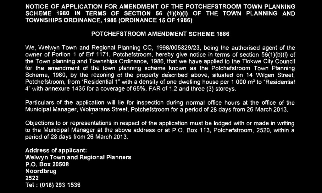 of Erf 1171, Potchefstroom, hereby give notice in terms of section 56(1)(b)(i) of the Town planning and Townships Ordinance, 1986, that we have applied to the Tlokwe City Council for the amendment of